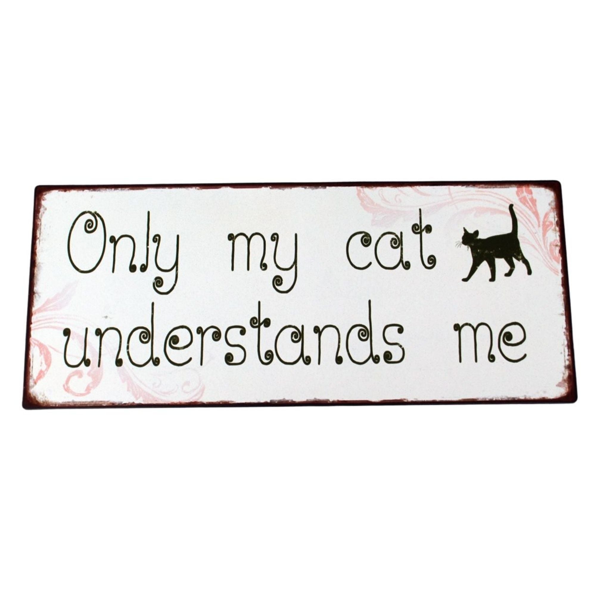 Metallschild Only my cat understands me Katze Shabby