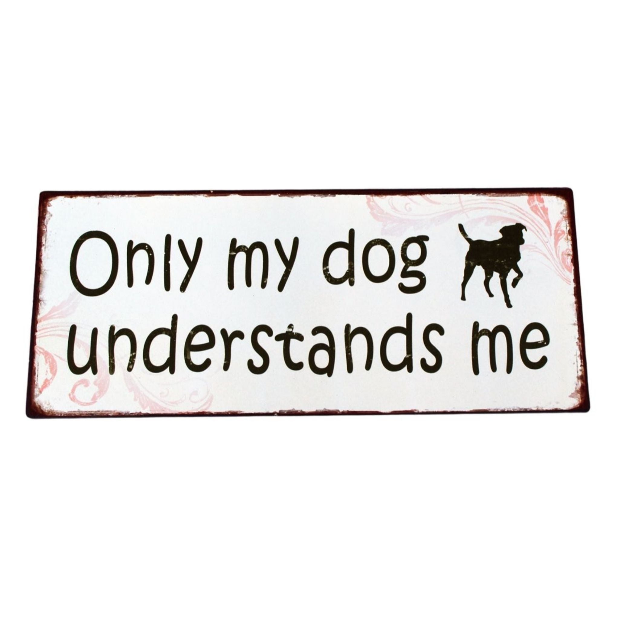 Metallschild Only my dog understands me Hunde Wanddeko