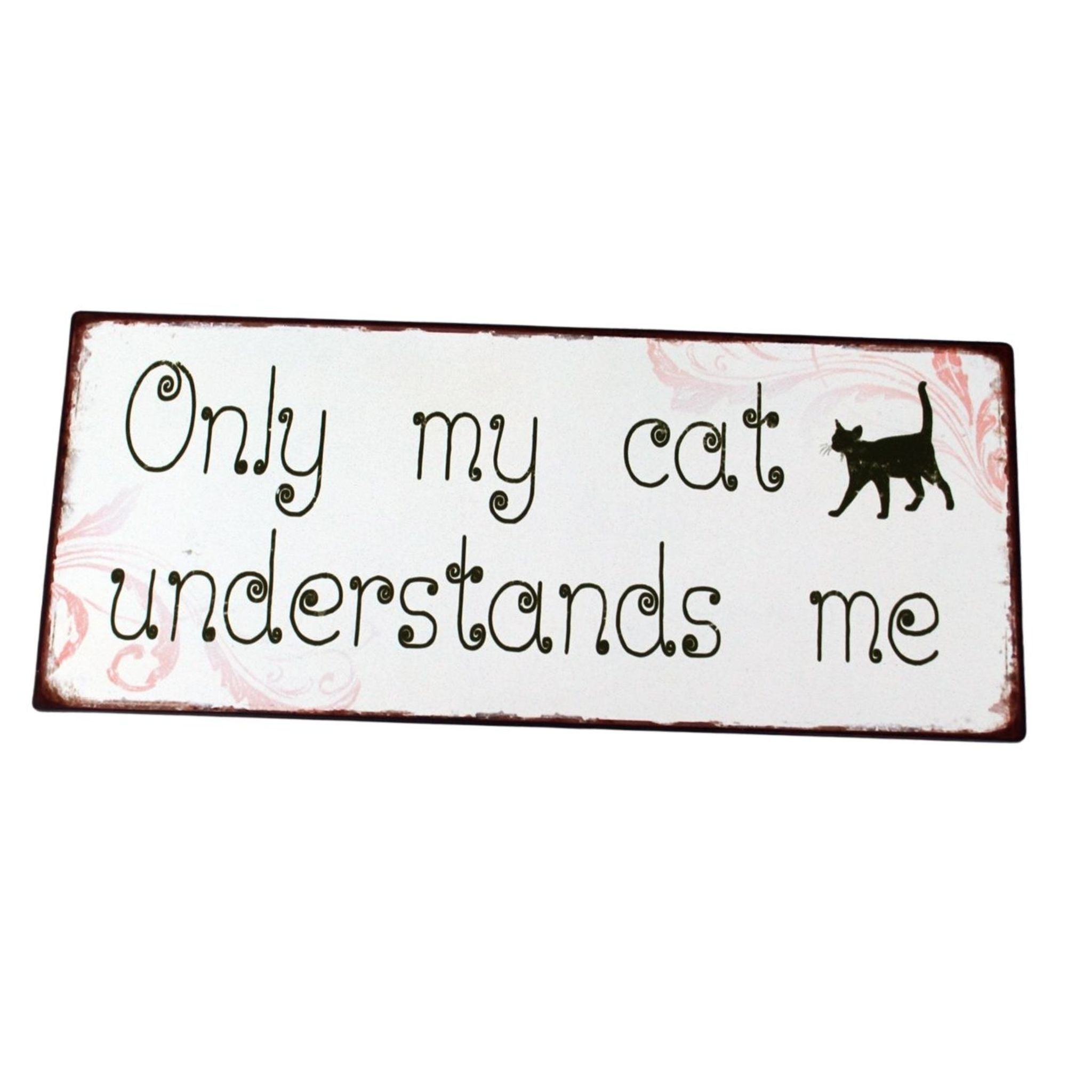 Metallschild Only my cat understands me Katze Shabby