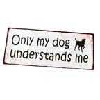 Metallschild Only my dog understands me Hunde Wanddeko