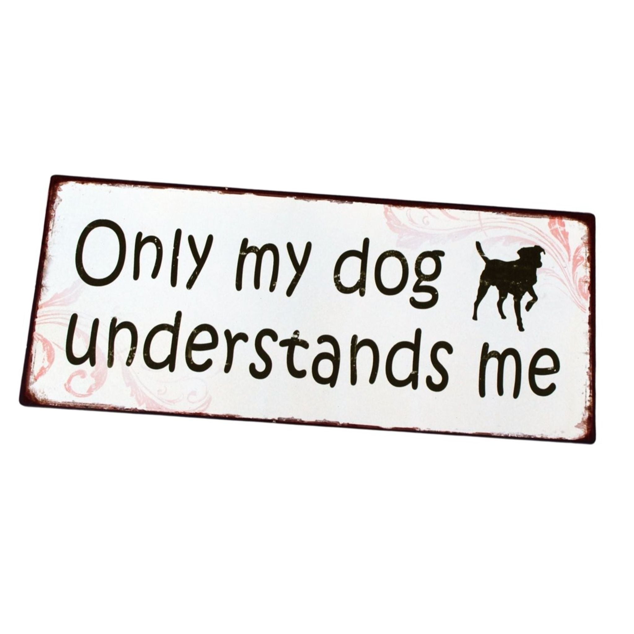 Metallschild Only my dog understands me Hunde Wanddeko